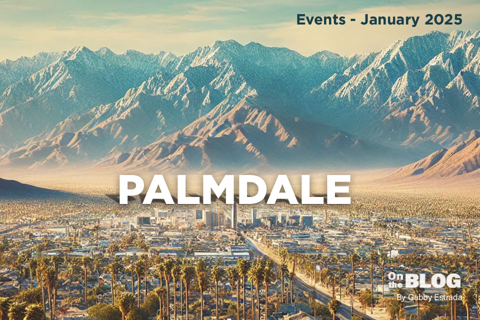 Flyer promoting various community events in Palmdale, including food festivals, art exhibits, and music performances.