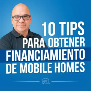 10 Tips Financiamiento de Mobile Homes